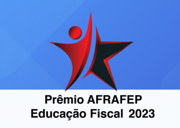 Nesta segunda-feira (9): Afrafep realiza solenidade de entrega do “Prêmio de Educação Fiscal 2023”