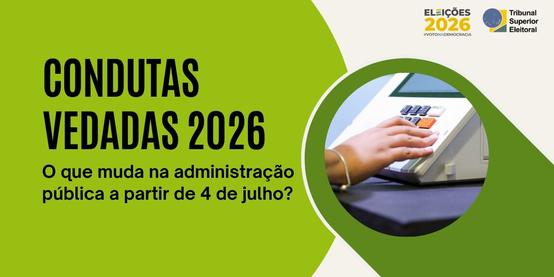 Condutas vedadas entram em vigor e impõem restrições a agentes públicos no período eleitoral