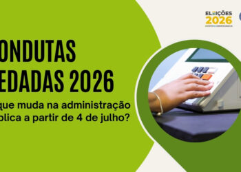 Condutas vedadas entram em vigor e impõem restrições a agentes públicos no período eleitoral